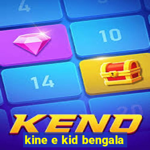 kine e kid bengala